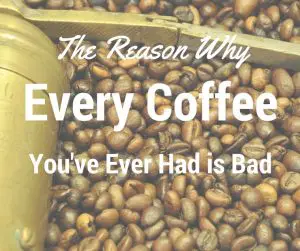 title: the reason why every coffee you've ever had is bad